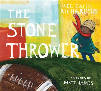 The stone thrower / Jael Ealey Richardson ; pictures by Matt James.