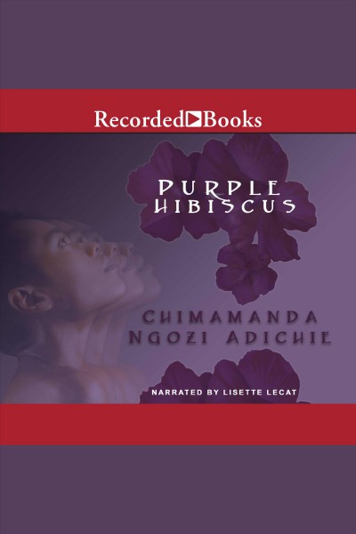 Purple hibiscus [electronic resource] / Chimamanda Ngozi Adichie.