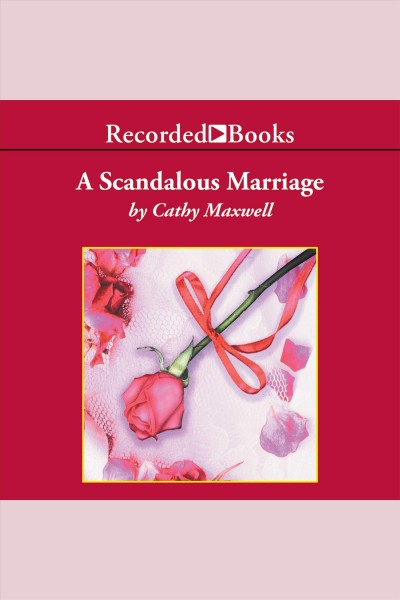 A scandalous marriage [electronic resource] / Cathy Maxwell.