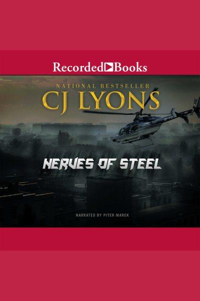 Nerves of steel [electronic resource] / CJ Lyons.