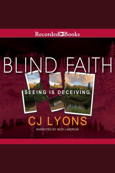 Blind faith [electronic resource] / CJ Lyons.