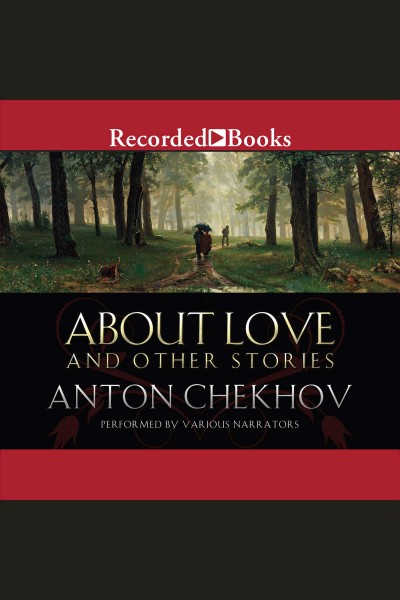 About love [electronic resource] : and other stories / Anton Chekhov ; [translated with an introduction and notes by Rosamund Bartlett].
