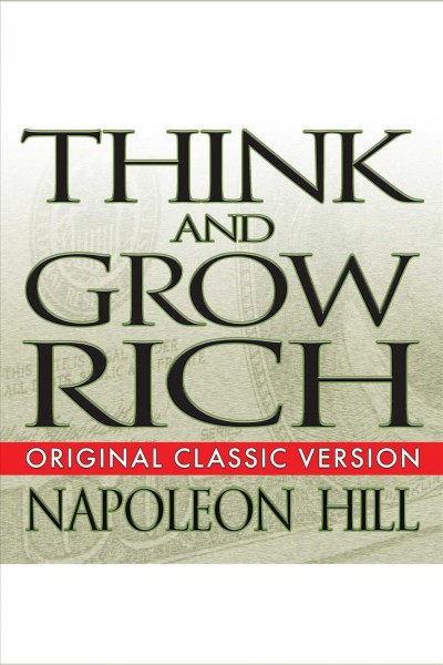 Think and grow rich [electronic resource] / Napoleon Hill.