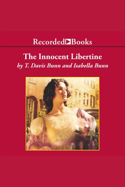 The innocent libertine [electronic resource] / T. Davis Bunn and Isabella Bunn.