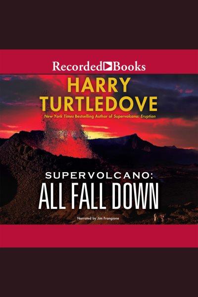 Supervolcano. All fall down [electronic resource] / Harry Turtledove.