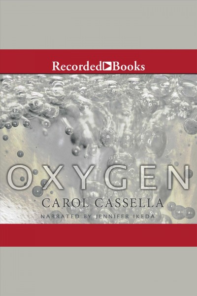 Oxygen [electronic resource] / Carol Cassella.