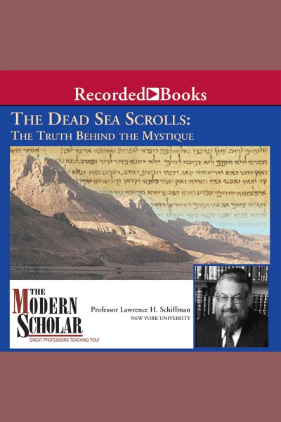 The Dead Sea scrolls [electronic resource] : the truth behind the mystique / Lawrence Schiffman.