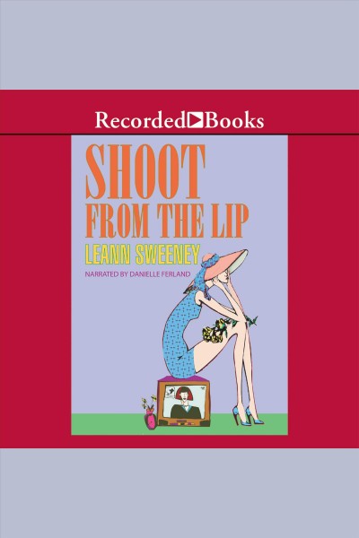 Shoot from the lip [electronic resource] / Leann Sweeney.
