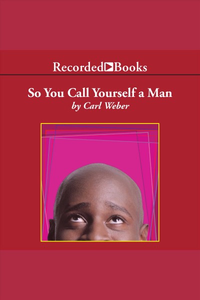 So you call yourself a man [electronic resource] / Carl Weber.