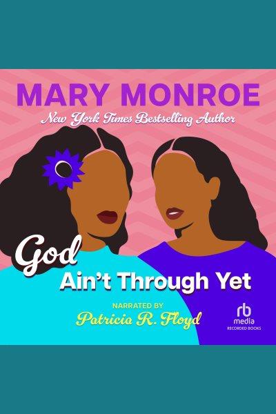 God ain't through yet [electronic resource] / Mary Monroe.