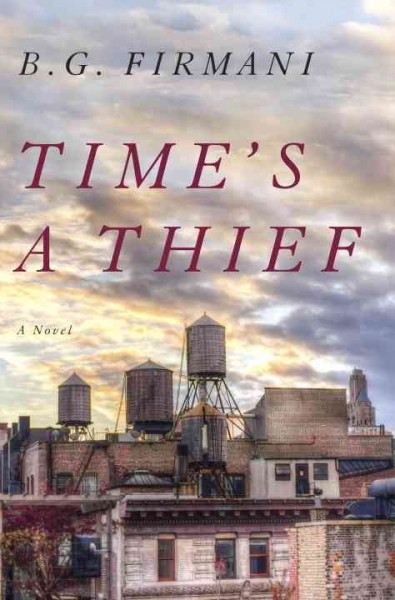 Time's a thief : a novel / B.G. Firmani.