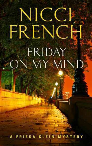 Friday on my mind [text (large print]) : a Frieda Klein mystery / Nicci French.