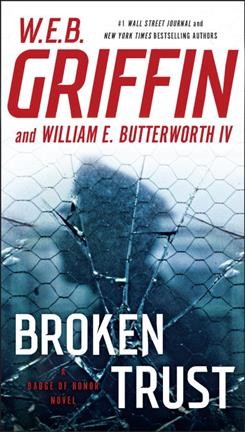 Broken trust : a badge of honor novel / W.E.B. Griffin and William E. Butterworth IV.