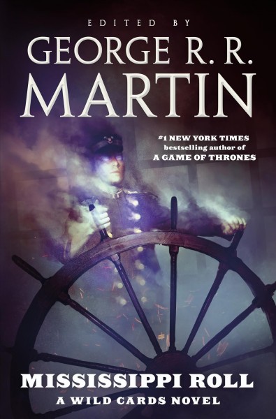 Mississippi roll / edited by George R.R. Martin ; written by Stephen Leigh, David D. Levine, John Jos. Miller, Kevin Andrew Murphy, Cherie Priest, Carrie Vaughn.