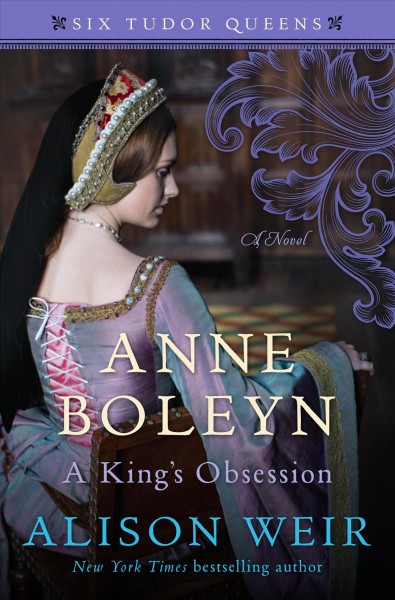 Anne Boleyn, a king's obsession / by Alison Weir.