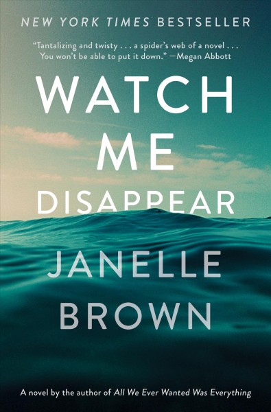 Watch me disappear : a novel / by Janelle Brown.