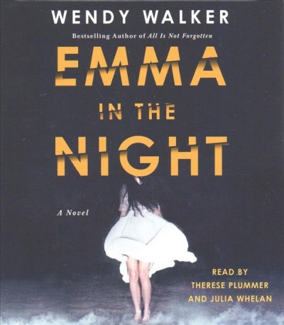 Emma in the night written by Wendy Walker ; read by Therese Plummer and Julia Whelan.