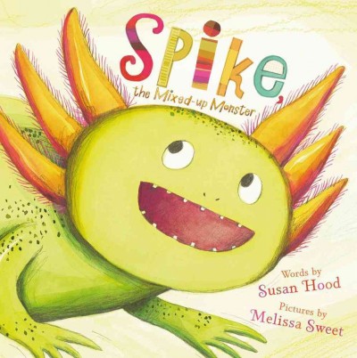 Spike, the mixed-up monster / words by Susan Hood ; pictures by Melissa Sweet. {B}