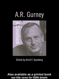 A.R. Gurney : a casebook / edited by Arvid F. Sponberg.