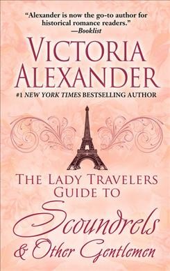 The Lady Travelers guide to scoundrels & other gentlemen [text (large print)] / Victoria Alexander.