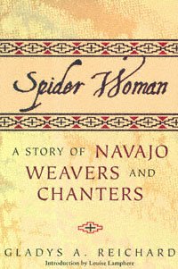 Spider woman : a story of Navajo weavers and chanters / Gladys A. Reichard ; introduction by Louise Lamphere.