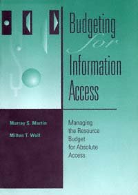 Budgeting for information access : managing the resource budget for absolute access / Murray S. Martin, Milton T. Wolf.