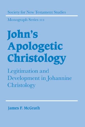 John's apologetic christology : legitimation and development in Johannine christology / James F. McGrath.