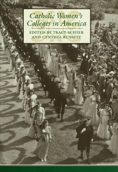 Catholic women's colleges in America / edited by Tracy Schier and Cynthia Russett.