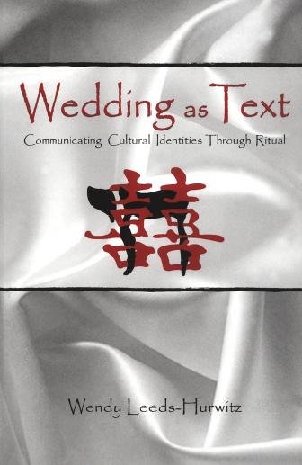 Wedding as text : communicating cultural identities through ritual / Wendy Leeds-Hurwitz.