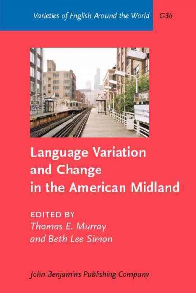Language variation and change in the American midland : a new look at "heartland" English / edited by Thomas E. Murray, Beth Lee Simon.