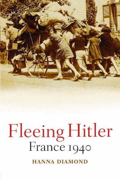 Fleeing Hitler : France 1940 / Hanna Diamond.