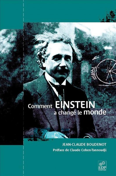 Comment Einstein a changé le monde / Jean-Claude Boudenot ; préface de Claude Cohen-Tannoudji.