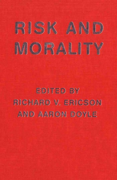 Risk and morality / edited by Richard V. Ericson and Aaron Doyle.