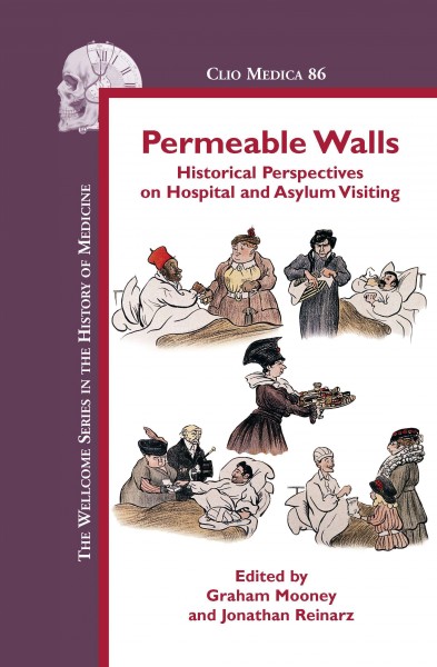 Permeable walls : historical perspectives on hospital and asylum visiting / edited by Graham Mooney and Jonathan Reinarz.