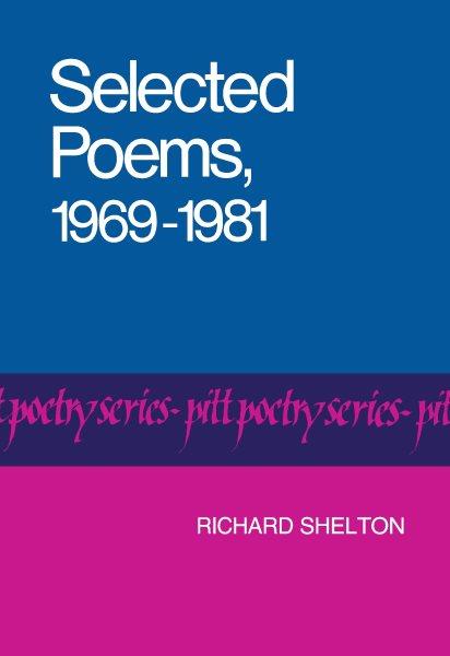Selected poems, 1969-1981 / Richard Shelton.