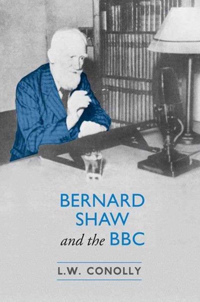 Bernard Shaw and the BBC / L.W. Conolly.