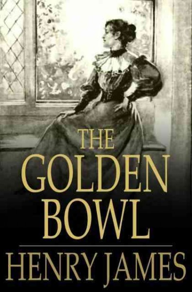 The golden bowl / Henry James.