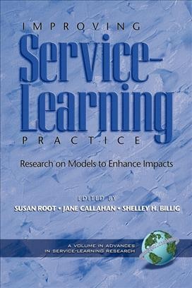 Improving service-learning practice : research on models to enhance impacts / edited by Susan Root, Jane Callahan, Shelley H. Billig.