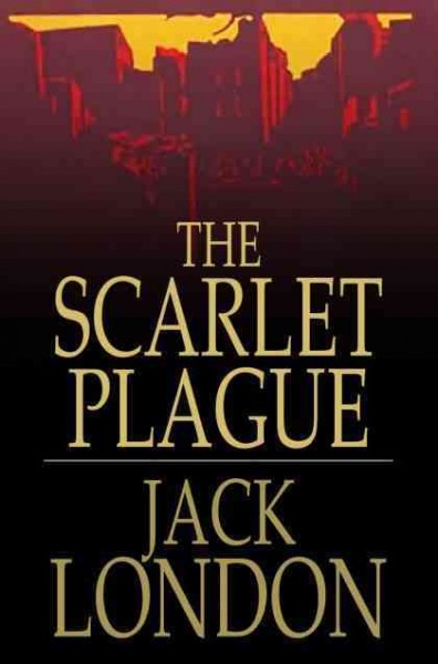 The scarlet plague / Jack London.