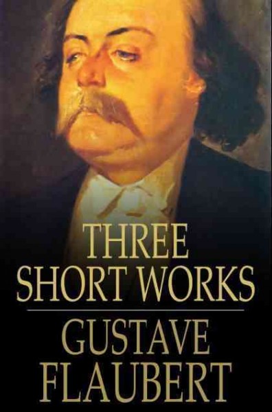 Three short works / Gustave Flaubert.