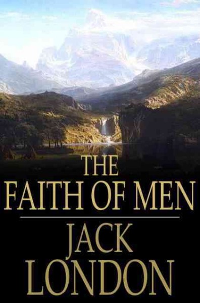 The faith of men / Jack London.