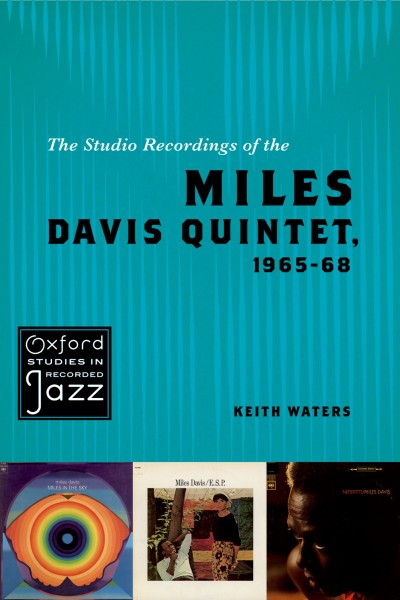 The studio recordings of the Miles Davis Quintet, 1965-68 / Keith Waters.