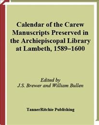 Calendar of the Carew Manuscripts preserved in the Archiepiscopal Library at Lambeth. 1589-1600 / edited by J.S. Brewer and William Bullen.