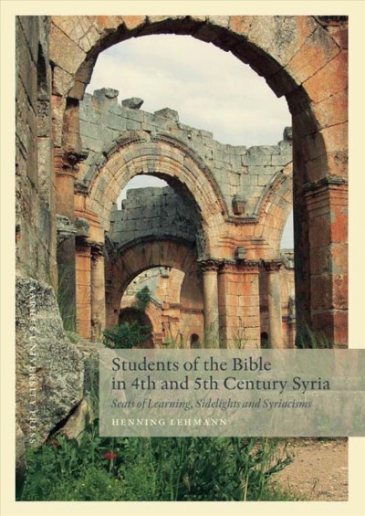 Students of the Bible in 4th and 5th Century Syria : Seats of Learning, Sidelights and Syriacisms.