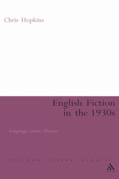 English fiction in the 1930s : language, genre, history / Chris Hopkins.