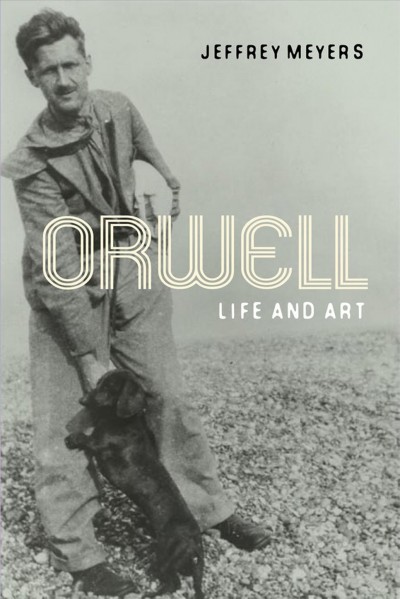 Orwell : life and art / Jeffrey Meyers.