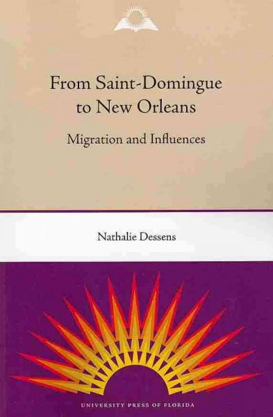 From Saint-Domingue to New Orleans : migration and influences / Nathalie Dessens ; foreword by Stanley Harrold and Randall M. Miller.