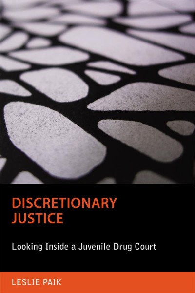 Discretionary Justice : Looking Inside a Juvenile Drug Court.