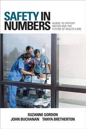 Safety in numbers : nurse-to-patient ratios and the future of health care / Suzanne Gordon, John Buchanan, and Tanya Bretherton.