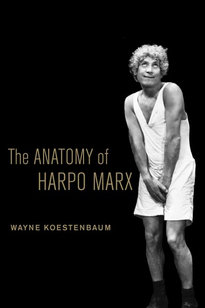 The anatomy of Harpo Marx / Wayne Koestenbaum.